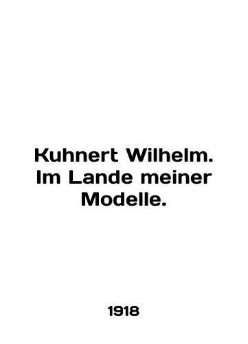 Kuhnert Wilhelm. Im Lande meiner Modelle./Kuhnert Wilhelm. Im Lande meiner Modelle. In English (ask us if in doubt) - landofmagazines.com