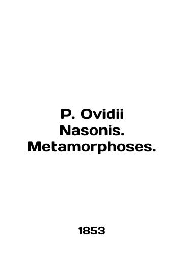 P. Ovidii Nasonis. Metamorphoses./P. Ovidii Nasonis. Metamorphoses. In English (ask us if in doubt) - landofmagazines.com