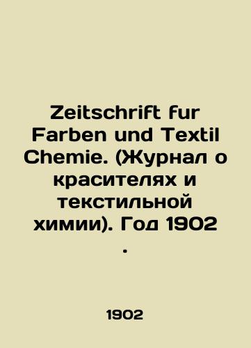 Zeitschrift fur Farben und Textil Chemie. (Zhurnal o krasitelyakh i tekstilnoy khimii). God 1902./Zeitschrift fur Farben und Textil Chemie. (Journal of dyes and textile chemistry). Year 1902. In German (ask us if in doubt) - landofmagazines.com