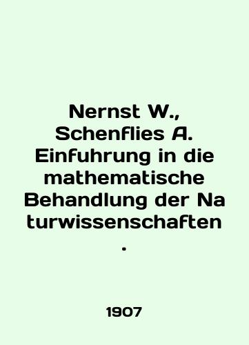 Nernst W., Schenflies A. Einfuhrung in die mathematische Behandlung der Naturwissenschaften./Nernst W., Schenflies A. Einfuhrung in die mathematische Behandlung der Naturwissenschaften. In English (ask us if in doubt) - landofmagazines.com