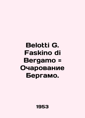 Belotti G. Faskino di Bergamo Ocharovanie Bergamo./Belotti G. Faskino di Bergamo The Charm of Bergamo. In Russian (ask us if in doubt) - landofmagazines.com