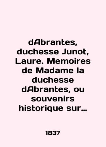 dAbrantes, duchesse Junot, Laure. Memoires de Madame la duchesse dAbrantes, ou souvenirs historique sur Napoleon, la Revolution, le Directoire, le Consulat, lEmpire et la Restauration. En 3 vol. Vol. 1-3./dAbrantes, duchesse Junot, Laure. Memoirs of Madame la duchesse dAbrantes, ou souvenirs historique sur Napoleon, la Revolution, le Directoire, le Consulat, lEmpire et la Restaurant. En 3 vol. Vol. 1-3. In French (ask us if in doubt). - landofmagazines.com