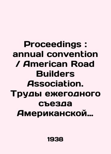 Proceedings: annual conventionAmerican Road Builders Association. Trudy ezhegodnogo sezda Amerikanskoy Assotsiatsii dorozhnykh stroiteley/Proceedings: annual conventionAmerican Road Builders Association. Proceedings of the annual meeting of the American Road Builders Association In English (ask us if in doubt) - landofmagazines.com