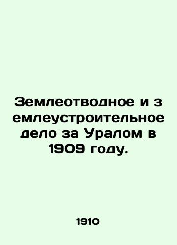 Zemleotvodnoe i zemleustroitelnoe delo za Uralom v 1909 godu./Land use and land administration in the Urals in 1909. In Russian (ask us if in doubt) - landofmagazines.com