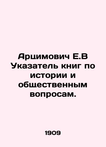 Artsimovich E.V Ukazatel knig po istorii i obshchestvennym voprosam./Artsimovich E.V Index of History and Public Affairs Books. In Russian (ask us if in doubt) - landofmagazines.com