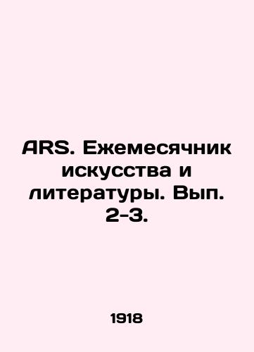 ARS. Ezhemesyachnik iskusstva i literatury. Vyp. 2-3./ARS. Monthly of Art and Literature. Issue 2-3. In Russian (ask us if in doubt). - landofmagazines.com