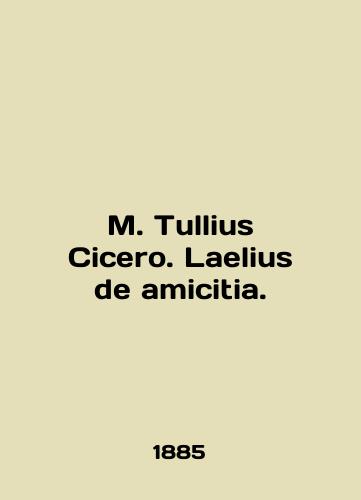 M. Tullius Cicero. Laelius de amicitia./M. Tullius Cicero. Laelius de amicitia. In English (ask us if in doubt) - landofmagazines.com