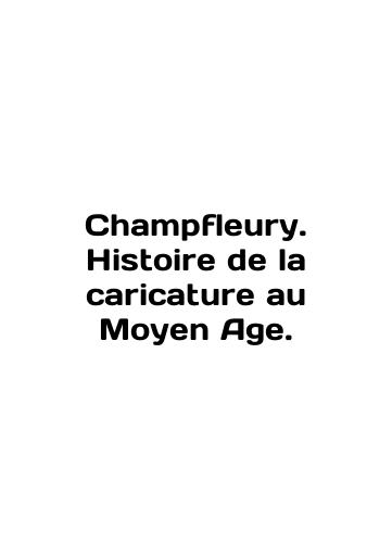 Champfleury. Histoire de la caricature au Moyen Age./Champfleury. Histoire de la caricature au Moyen Age. In English (ask us if in doubt) - landofmagazines.com