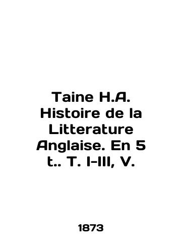 Taine H.A. Histoire de la Litterature Anglaise. En 5 t. T. I-III, V./Taine H.A. Histoire de la Litterature Anglaise. En 5 t. T. I-III, V. In English (ask us if in doubt) - landofmagazines.com