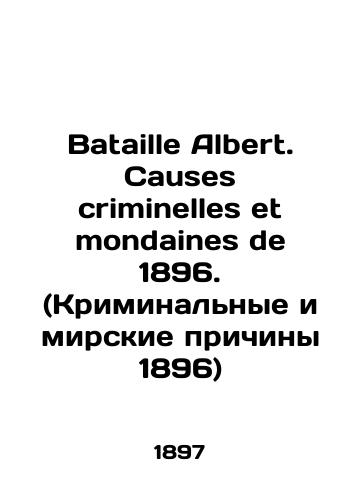 Bataille Albert. Causes criminelles et mondaines de 1896. (Kriminalnye i mirskie prichiny 1896)/Bataille Albert. Causes criminelles et mondains de 1896. (Criminal and secular causes of 1896) In French (ask us if in doubt) - landofmagazines.com