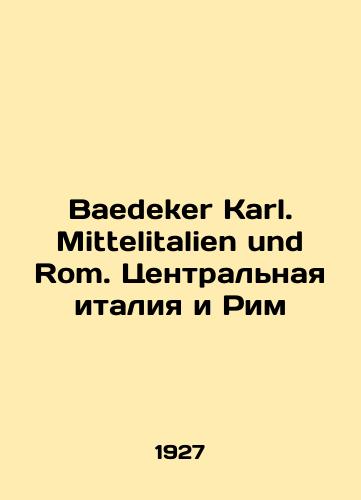 Baedeker Karl. Mittelitalien und Rom. Tsentralnaya italiya i Rim/Baedeker Karl. Mittelitalien und Rom. Central Italy and Rome In German (ask us if in doubt) - landofmagazines.com