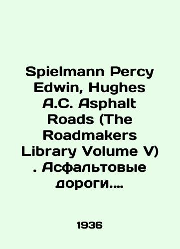 Spielmann Percy Edwin, Hughes A.C. Asphalt Roads (The Roadmakers Library Volume V). Asfaltovye dorogi. Biblioteka dorozhnogo stroitelstva. Tom 5/Spielmann Percy Edwin, Hughes A.C. Asphalt Roads (The Roadmakers Library Volume V). Asphalt Roads. Road Construction Library. Volume 5 In English (ask us if in doubt) - landofmagazines.com