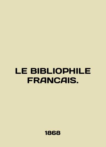 LE BIBLIOPHILE FRANCAIS./LE BIBLIOPHILE FRANCAIS. In French (ask us if in doubt). - landofmagazines.com