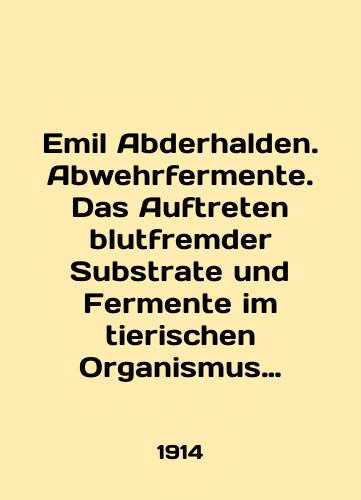 Emil Abderhalden. Abwehrfermente. Das Auftreten blutfremder Substrate und Fermente im tierischen Organismus unter experimentellen, physiologischen und pathologischen Bedingungen./Emil Abderhalden. Abwehrfermente. Das Auftreten blutfremder Substrate und Fermente im tierischen Organismus unter experimentellen, physiologischen und pathologischen Bedingungen. In English (ask us if in doubt) - landofmagazines.com