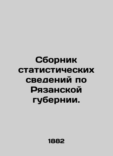 Sbornik statisticheskikh svedeniy po Ryazanskoy gubernii./Compendium of statistical data on Ryazan Governorate. In Russian (ask us if in doubt). - landofmagazines.com