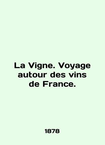 La Vigne. Voyage autour des vins de France./La Vigne. Voyage autour des vins de France. In English (ask us if in doubt). - landofmagazines.com