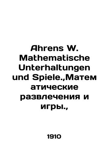 Ahrens W. Mathematische Unterhaltungen und Spiele.,Matematicheskie razvlecheniya i igry.,/Ahrens W. Mathematische Unterhaltungen und Spiele., Mathematical Entertainment and Games., In German (ask us if in doubt) - landofmagazines.com