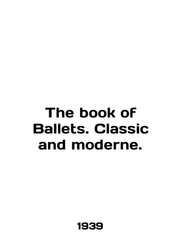 The book of Ballets. Classic and moderne./The book of Ballets. Classic and moderne. In English (ask us if in doubt). - landofmagazines.com