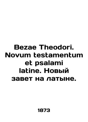 Bezae Theodori. Novum testamentum et psalami latine. Novyy zavet na latyne./Bezae Theodori. Novum testamentum et psalami latine. The New Testament in Latin. In Russian (ask us if in doubt) - landofmagazines.com