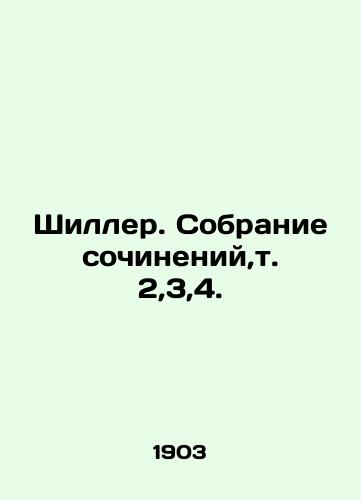 Shiller. Sobranie sochineniy,t. 2,3,4./Shiller. Collection of works, vol. 2,3,4. In Russian (ask us if in doubt). - landofmagazines.com