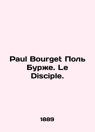 Paul Bourget Pol Burzhe. Le Disciple./Paul Bourget Paul Bourget. Le Disciple. In French (ask us if in doubt). - landofmagazines.com