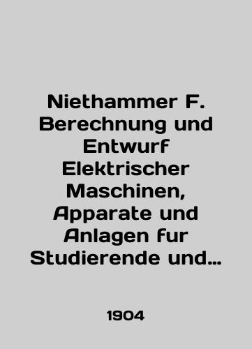 Niethammer F. Berechnung und Entwurf Elektrischer Maschinen, Apparate und Anlagen fur Studierende und Ingeneure. In V B. B. I Berechnung und Konstruktion der Gleichstrommaschinen und Gleichstrommotoren./Niethammer F. Berehnung und Entwurf Elektrischer Maschinen, Apparate und Anlagen fur Studierende und Ingeneure. In V B. B. I Berehnung und Konstruktion der Gleichstromaschinen und Gleichstromotoren. In English (ask us if in doubt) - landofmagazines.com