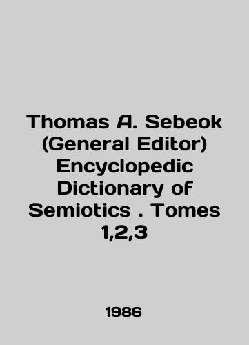 Thomas A. Sebeok (General Editor) Encyclopedic Dictionary of Semiotics. Tomes 1,2,3/Thomas A. Sebeok (General Editor) Encyclopedic Dictionary of Semitics. Tomes 1,2,3 In English (ask us if in doubt). - landofmagazines.com