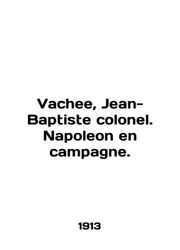 Vachee, Jean-Baptiste colonel. Napoleon en campagne./Vachee, Jean-Baptiste colonel. Napoleon en campagne. In English (ask us if in doubt) - landofmagazines.com