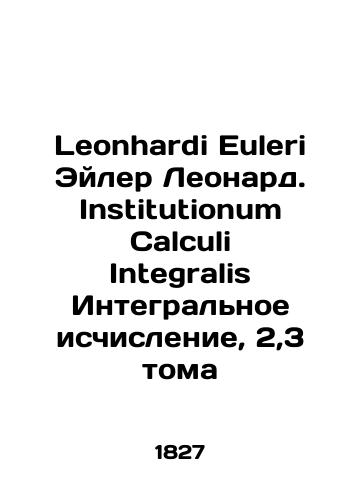 Leonhardi Euleri Eyler Leonard. Institutionum Calculi Integralis Integralnoe ischislenie, 2,3 toma/Leonhardi Euleri Euler Leonard. Institutionum Calculi Integralis Integral Calculus, 2.3 Volumes In Latin (ask us if in doubt). - landofmagazines.com