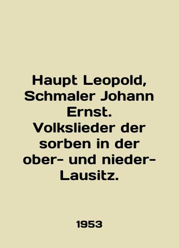 Haupt Leopold, Schmaler Johann Ernst. Volkslieder der sorben in der ober- und nieder-Lausitz./Haupt Leopold, Schmaler Johann Ernst. Volkslieder der der sorben in der ober- und nieder-Lausitz. In English (ask us if in doubt). - landofmagazines.com