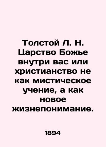 Tolstoy L. N. Tsarstvo Bozhe vnutri vas ili khristianstvo ne kak misticheskoe uchenie, a kak novoe zhizneponimanie./Tolstoy L. N. The Kingdom of God within you, or Christianity not as a mystical doctrine, but as a new understanding of life. In Russian (ask us if in doubt). - landofmagazines.com