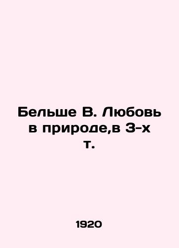 Belshe V. Lyubov v prirode,v 3-kh t./Belcher B. Love in Nature, in 3 Vol. In Russian (ask us if in doubt). - landofmagazines.com