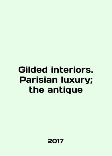 Gilded interiors. Parisian luxury; the antique/Gilded interiors. Parisian luxury; the antique In English (ask us if in doubt) - landofmagazines.com