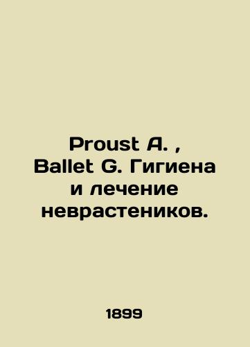 Proust A.,  Ballet G. Gigiena i lechenie nevrastenikov./Proust A.,  Ballet G. Hygiene and treatment of neurasthenics. In Russian (ask us if in doubt). - landofmagazines.com