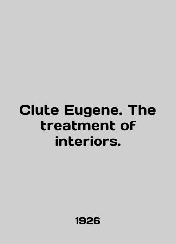 Clute Eugene. The treatment of interiors./Clute Eugene. The treatment of interiors. In English (ask us if in doubt) - landofmagazines.com