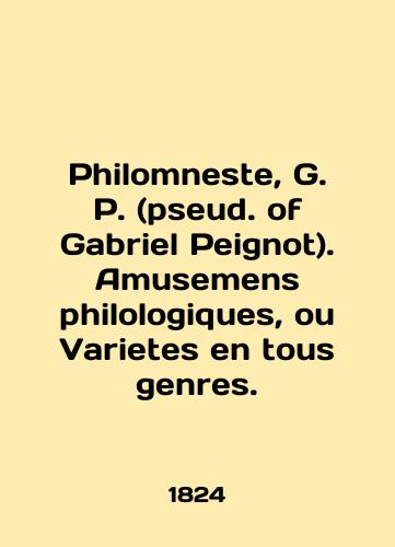 Philomneste, G. P. (pseud. of Gabriel Peignot). Amusemens philologiques, ou Varietes en tous genres./Philomneste, G. P. (pseud. of Gabriel Peignot). Amusemens philologiques, ou Varietes en tous genres. In English (ask us if in doubt) - landofmagazines.com