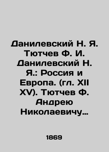 Danilevskiy N. Ya. Tyutchev F. I. Danilevskiy N. Ya.: Rossiya i Evropa. (gl. XII XV). Tyutchev F. Andreyu Nikolaevichu Muravevu    Zarya, zhurnal ucheno literaturnyy i politicheskiy. 1869 g. Iyul, avgust, sentyabr./Danilevsky N. Ya. Tyutchev F. I. Danilevsky N. Ya.: Russia and Europe. (Chapter XII XV). Tyutchev F. Andrei Nikolaevich Muravyev Zarya, a literary and political journal In Russian (ask us if in doubt). - landofmagazines.com