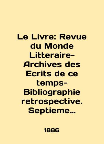 Le Livre: Revue du Monde Litteraire-Archives des Ecrits de ce temps-Bibliographie retrospective. Septieme annee. 1886. Janvier-Decembre/Le Livre: Revue du Monde Litteraire-Archives des Ecrits de ce temps-Bibliography retrospective. Septieme annee. 1886. Janvier-Decembre In English (ask us if in doubt). - landofmagazines.com