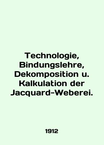 Technologie, Bindungslehre, Dekomposition u. Kalkulation der Jacquard-Weberei./Technologie, Bindungslehre, Dekomposition u. Kalkulation der Jacquard-Weberei. In English (ask us if in doubt) - landofmagazines.com