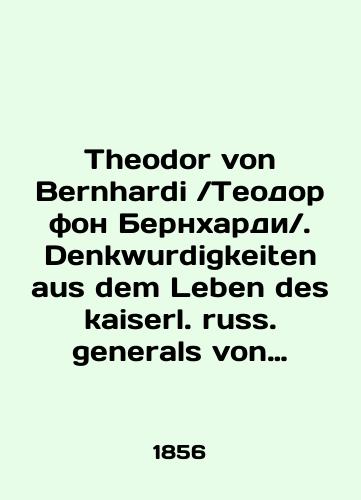 Theodor von Bernhardi Teodor fon Bernkhardi. Denkwurdigkeiten aus dem Leben des kaiserl. russ. generals von der Infanterie Carl Friedrich Grafen von Toll. Band 1-3.Vospominaniya iz zhizni russkogo generala ot infanterii grafa Karla Fridrikha fon Tollya. Tom 1-3./Theodor von Bernhardi Theodor von Bernhardi. Denkwurdigkeiten aus dem Leben des kaiserl. english generals von der Infanterie Carl Friedrich Grafen von Toll. Band 1-3. Memories of the life of a Russian general from the infantry of Count Carl Friedrich von Toll. Volume 1-3. In Russian (ask us if in doubt). - landofmagazines.com