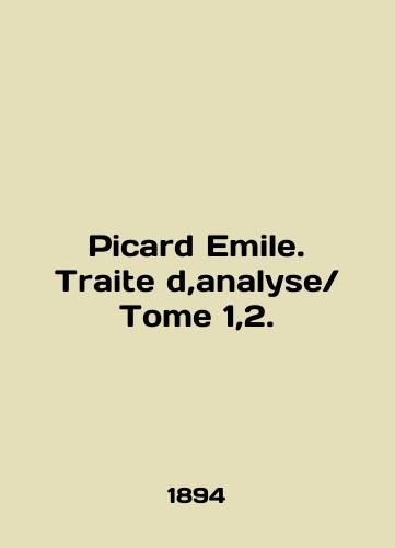 Picard Emile. Traite d,analyseTome 1,2./Picard Emile. Traite d, analysisTome 1,2. In French (ask us if in doubt) - landofmagazines.com