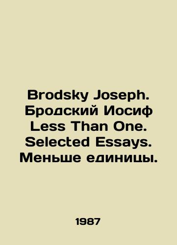 Brodsky Joseph. Brodskiy Iosif Less Than One. Selected Essays. Menshe edinitsy./Brodsky Joseph. Brodsky Joseph Less Than One. Selected Essays. Less than one. In Russian (ask us if in doubt). - landofmagazines.com
