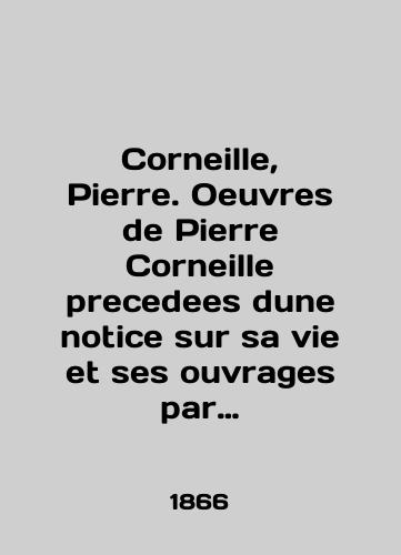 Corneille, Pierre. Oeuvres de Pierre Corneille precedees dune notice sur sa vie et ses ouvrages par Fontenelle./Corneille, Pierre. Oeuvres de Pierre Corneille receives a notification sur sa vie et ses ouvrages par Fontenelle. In English (ask us if in doubt) - landofmagazines.com