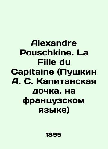 Alexandre Pouschkine. La Fille du Capitaine (Pushkin A. S. Kapitanskaya dochka, na frantsuzskom yazyke)/Alexandre Pouschkine. La Fille du Capitaine (Pushkin A. S. Captains Daughter, in French) In Russian (ask us if in doubt). - landofmagazines.com