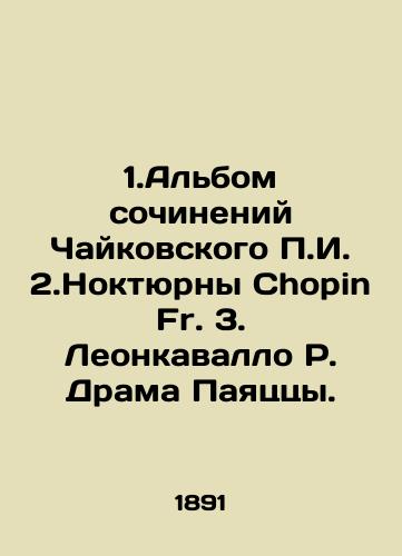 1.Albom sochineniy Chaykovskogo P.I. 2.Noktyurny Chopin Fr. 3. Leonkavallo R. Drama Payatstsy./1.Album of works by Tchaikovsky P.I. 2.Nocturne Chopin Fr. 3. Leoncavallo R. Drama Pagliazza. In Russian (ask us if in doubt) - landofmagazines.com