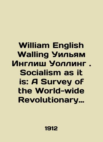 William English Walling Uilyam Inglish Uolling. Socialism as it is: A Survey of the World-wide Revolutionary Movement Sotsializm kak on est: Obzor mirovogo revolyutsionnogo dvizheniya./William English Walling William English Walling. Socialism as it is: A Survey of the World-wide Revolutionary Movement Socialism as it is: An Overview of the World Revolutionary Movement. In Russian (ask us if in doubt) - landofmagazines.com