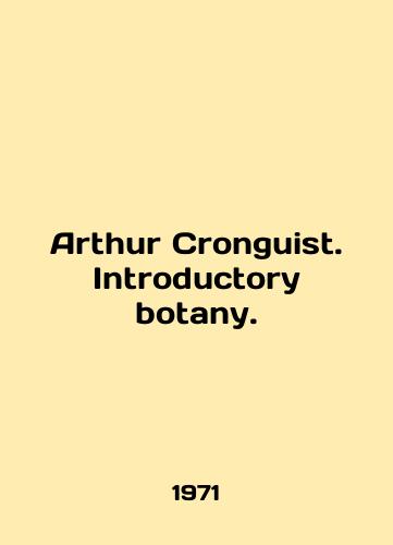 Arthur Cronguist. Introductory botany./Arthur Cronguist. Introductory botany. In English (ask us if in doubt) - landofmagazines.com