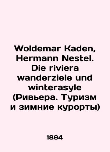 Woldemar Kaden, Hermann Nestel. Die riviera wanderziele und winterasyle (Rivera. Turizm i zimnie kurorty)/Woldemar Kaden, Hermann Nestel. Die riviera wanderziele und winterasyl (Riviera. Tourism and winter resorts) In Russian (ask us if in doubt) - landofmagazines.com