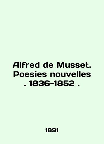 Alfred de Musset. Poesies nouvelles. 1836-1852./Alfred de Musset. Poesies nouvelles. 1836-1852. In English (ask us if in doubt) - landofmagazines.com