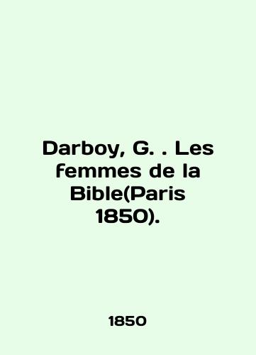 Darboy, G. Les femmes de la Bible(Paris 1850)./Darboy, G. Les femmes de la Bible (Paris 1850). In English (ask us if in doubt). - landofmagazines.com